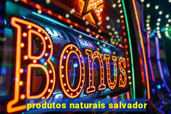 produtos naturais salvador